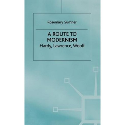 A Route to Modernism: Hardy Lawrence Woolf Hardcover, Palgrave MacMillan