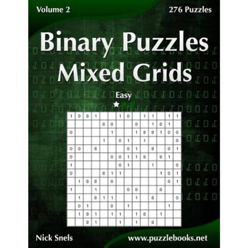 Binary Puzzles Mixed Grids - Easy - Volume 2 - 276 Puzzles Paperback, Createspace Independent Publishing Platform