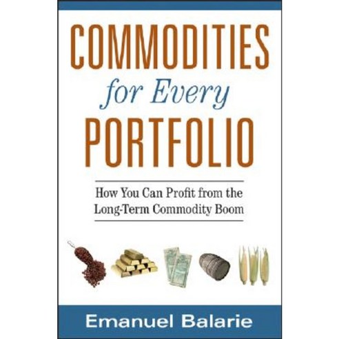 Commodities for Every Portfolio: How You Can Profit from the Long-Term Commodity Boom Hardcover, Wiley