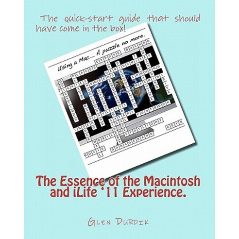 The Essence of the Macintosh and Ilife ''11 Experience. Paperback, Createspace Independent Publishing Platform