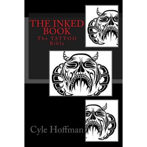 The Inked Book: The Tattoo Bible Paperback, Createspace Independent Publishing Platform