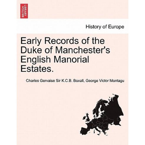 Early Records of the Duke of Manchester''s English Manorial Estates. Paperback, British Library, Historical Print Editions
