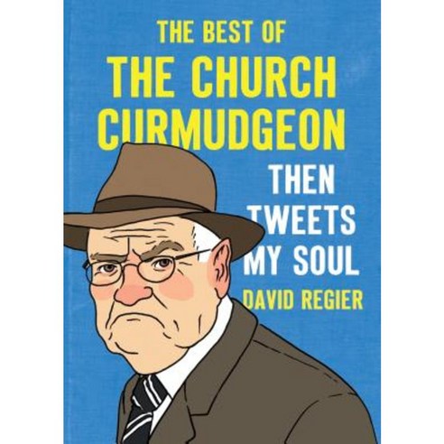 Then Tweets My Soul: The Best of the Church Curmudgeon Paperback, Canon Press