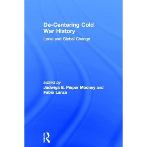 de-Centering Cold War History: Local and Global Change Hardcover, Routledge