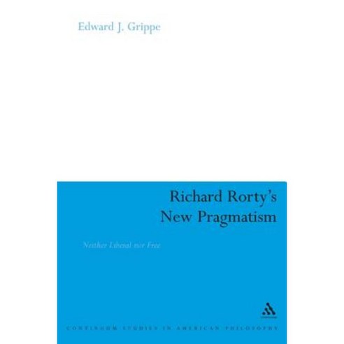 Richard Rorty''s New Pragmatism: Neither Liberal Nor Free Hardcover ...