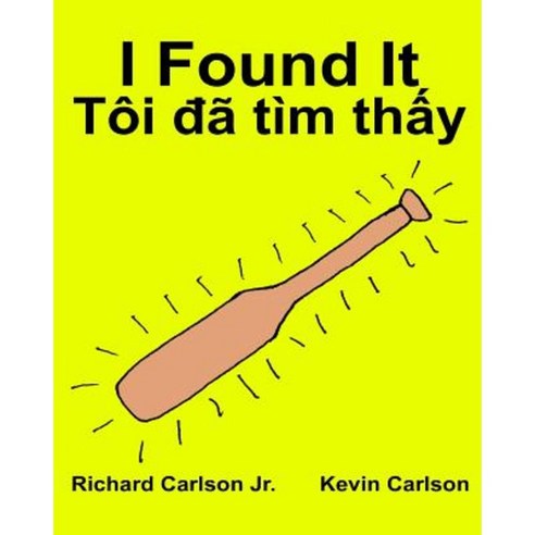 I Found It: Children''s Picture Book English-Vietnamese (Bilingual Edition) (WWW.Rich.Center) Paperback, Createspace Independent Publishing Platform