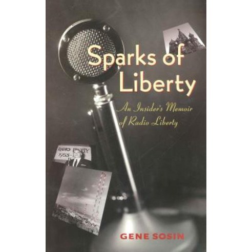 Sparks of Liberty: An Insider''s Memoir of Radio Liberty Paperback, Penn State University Press