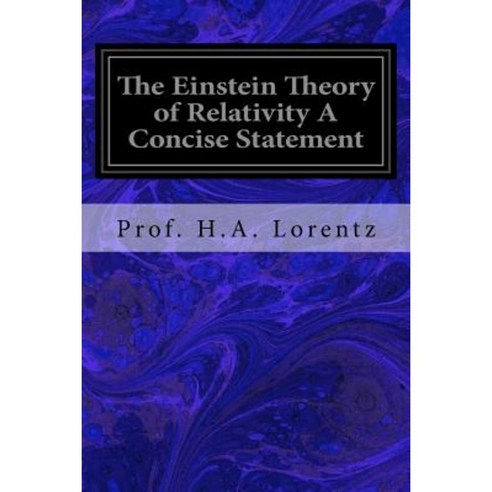 The Einstein Theory of Relativity a Concise Statement Paperback, Createspace Independent Publishing Platform