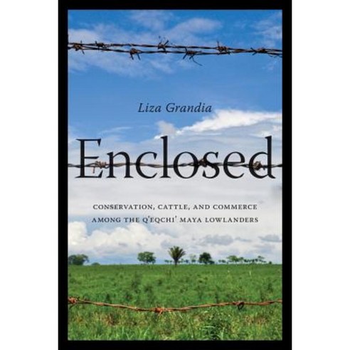 Enclosed: Conservation Cattle and Commerce Among the Q''Eqchi'' Maya Lowlanders Paperback, University of Washington Press