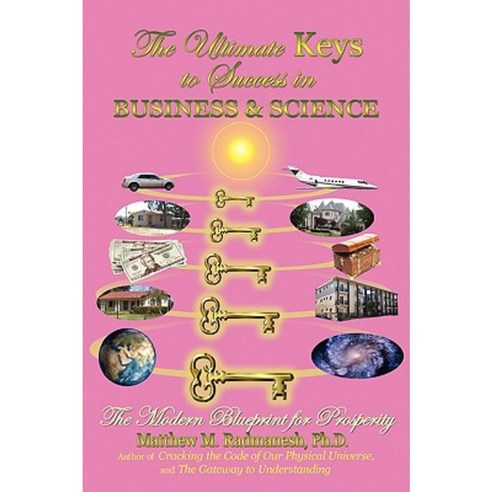 The Ultimate Keys to Success in Business and Science: The Modern Blueprint for Prosperity Hardcover, Authorhouse