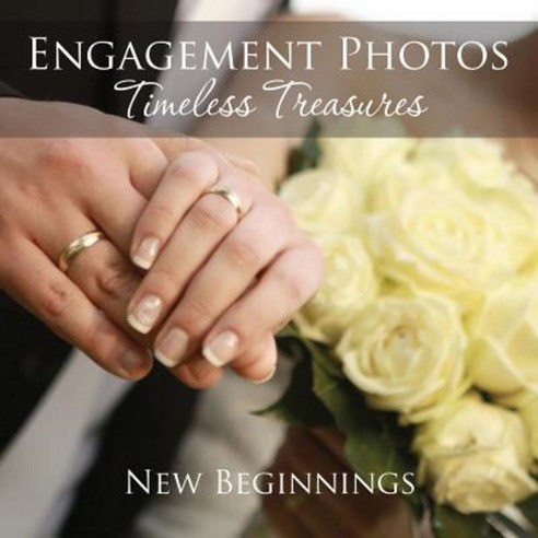 Engagement Photos: Timeless Treasures: New Beginnings Paperback, Speedy Publishing LLC