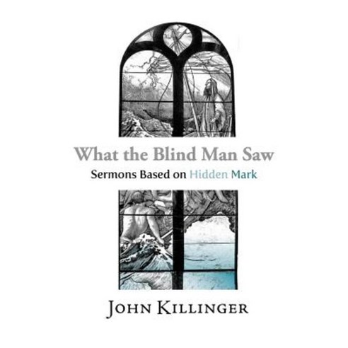 What the Blind Man Saw: Sermons Based on Hidden Mark Paperback, Angel Books