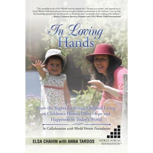 In Loving Hands: How the Rights for Young Children Living in Children''s Homes Offer Hope and Happiness in Today''s World Paperback, Xlibris