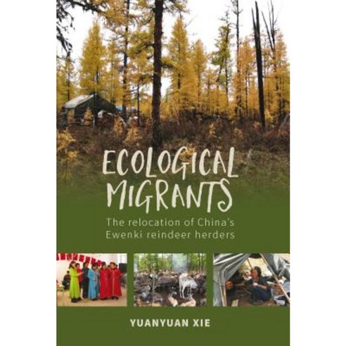 Ecological Migrants: The Relocation of China''s Ewenki Reindeer Herders Hardcover, Berghahn Books