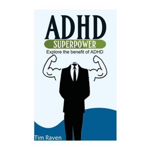 ADHD = Superpower: Explore the Benefit of ADHD Paperback, Createspace Independent Publishing Platform