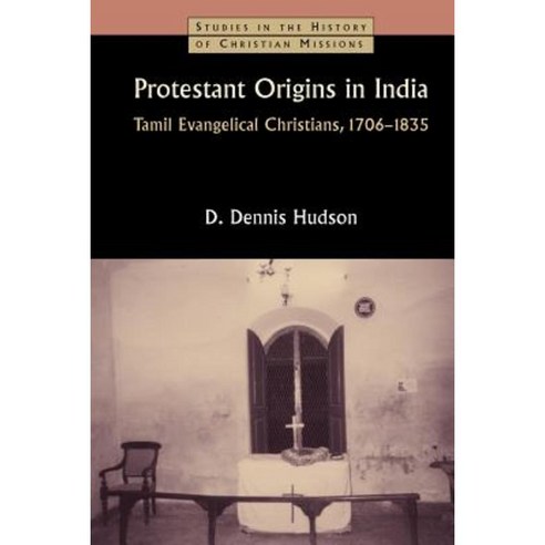 Protestant Origins in India: Tamil Evangelical Christians 1706-1835 Paperback, William B. Eerdmans Publishing Company