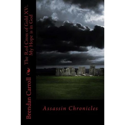 The Red Cross of Gold XV: . My Hope Is in God: Assassin Chronicles Paperback, Createspace Independent Publishing Platform