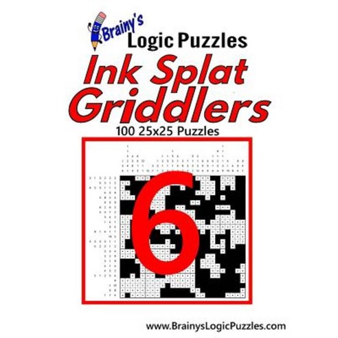 Brainy''s Logic Puzzles Ink Splat Griddlers #6: 100 25x25 Puzzles Paperback, Createspace Independent Publishing Platform