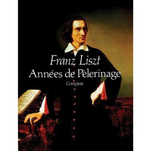Annees de Pelerinage Complete Paperback, Dover Publications
