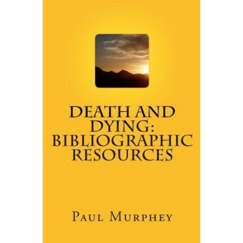 Death and Dying: Bibliographic Resources Paperback, Createspace Independent Publishing Platform