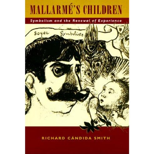 Mallarm ''s Children: Symbolism and the Renewal of Experience Hardcover, University of California Press