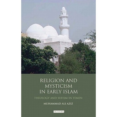 Religion and Mysticism in Early Islam: Theology and Sufism in Yemen Hardcover, I. B. Tauris & Company