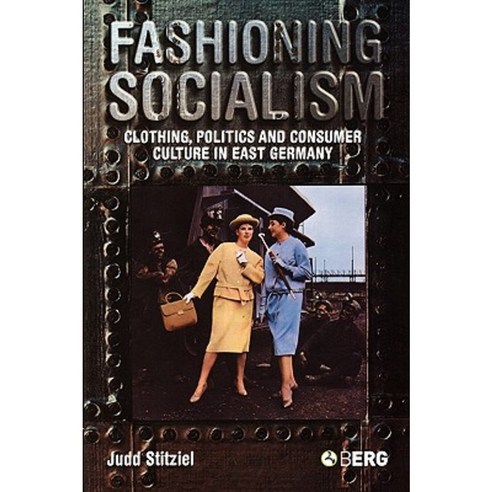 Fashioning Socialism: Clothing Politics and Consumer Culture in East Germany Paperback, Berg Publishers