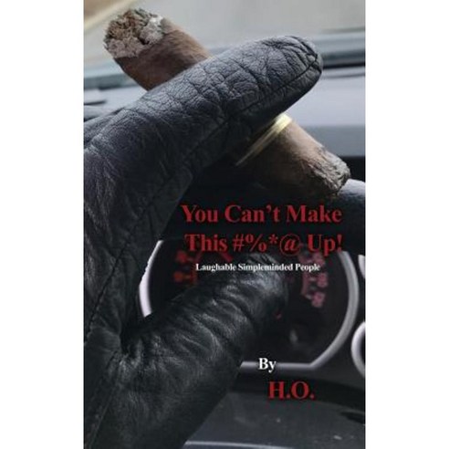 You Can''t Make This #%*@ Up!: Laughable Simpleminded People Hardcover, Rosedog Books