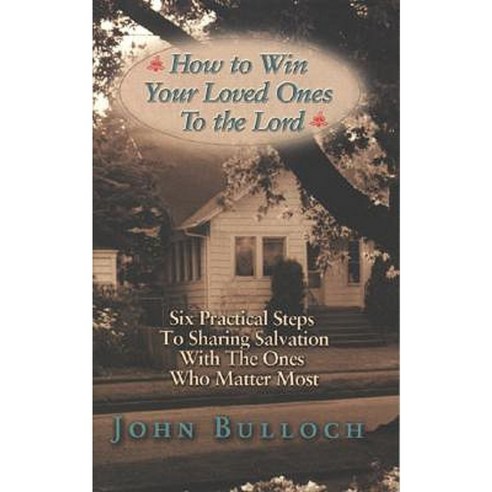How to Win Your Loved Ones to the Lord: Six Practical Steps to Sharing Salvation Novelty, Harrison House