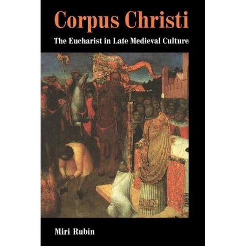 Corpus Christi: The Eucharist in Late Medieval Culture Paperback, Cambridge University Press