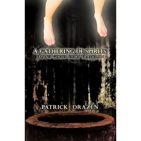A Gathering of Spirits: Japan''s Ghost Story Tradition: From Folklore and Kabuki to Anime and Manga Paperback, iUniverse