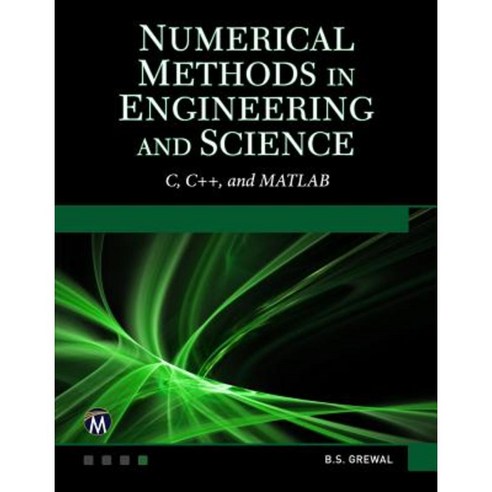 Numerical Methods in Engineering and Science: (C and C++ and MATLAB) Hardcover, Mercury Learning & Information