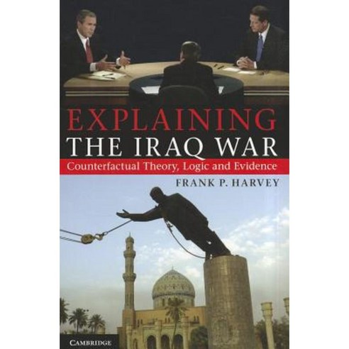 Explaining the Iraq War: Counterfactual Theory Logic and Evidence Paperback, Cambridge University Press