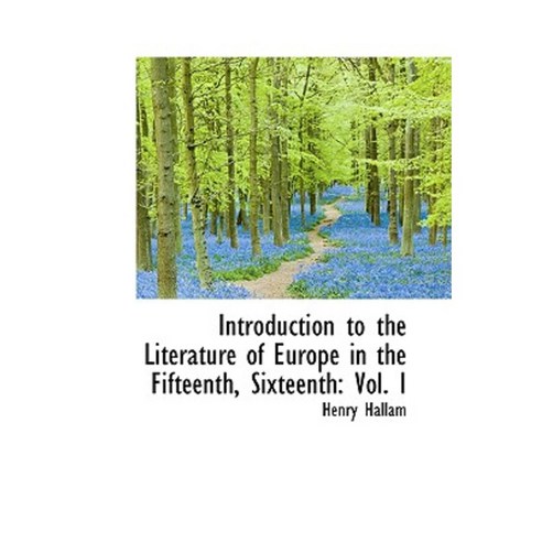 Introduction to the Literature of Europe in the Fifteenth Sixteenth: Vol. I Hardcover, BiblioLife
