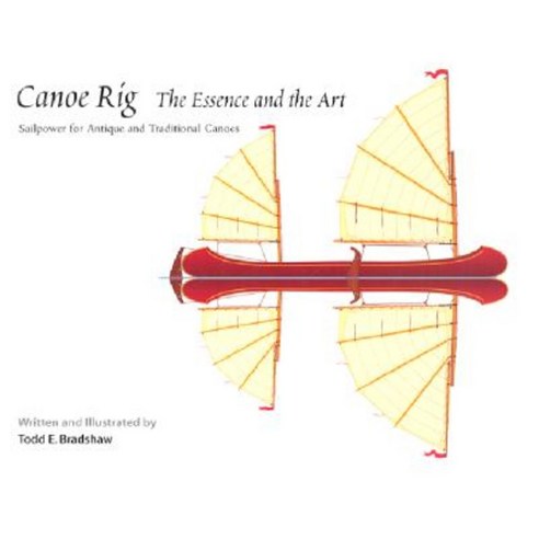 Canoe Rig: The Essence and the Art: Sailpower for Antique and Traditional Canoes Hardcover, Wooden Boat Publications