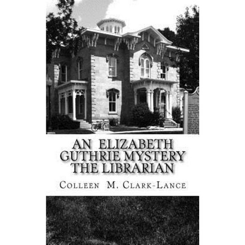 An Elizabeth Guthrie Mystery the Librarian: The Librarian Paperback, Createspace Independent Publishing Platform