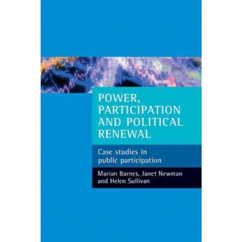 Power Participation and Political Renewal: Case Studies in Public Participation Paperback, Policy Press