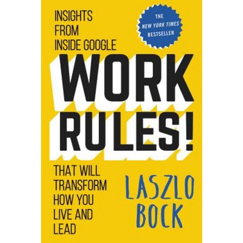 Work Rules!: Insights from Inside Google That Will Transform How You Live and Lead Paperback, Twelve
