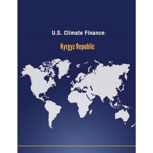 U.S. Climate Finance: Kyrgyz Republic Paperback, Createspace