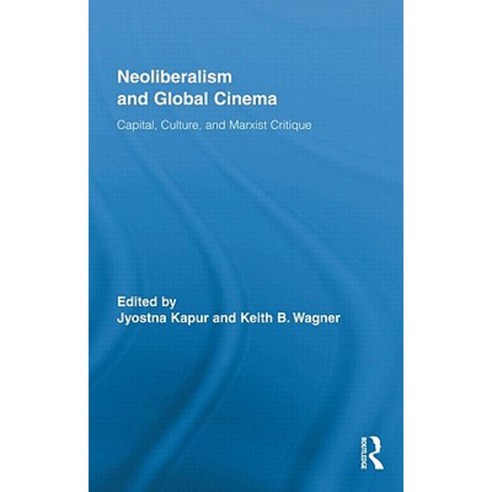 Neoliberalism and Global Cinema: Capital Culture and Marxist Critique Hardcover, Routledge