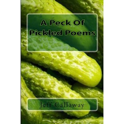A Peck of Pickled Poems Paperback, Createspace Independent Publishing Platform