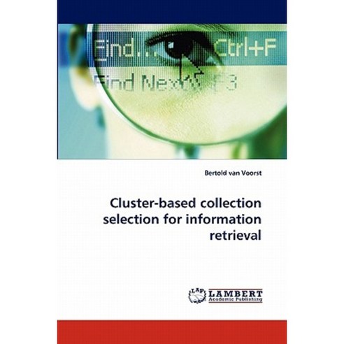 Cluster-Based Collection Selection for Information Retrieval Paperback, LAP Lambert Academic Publishing