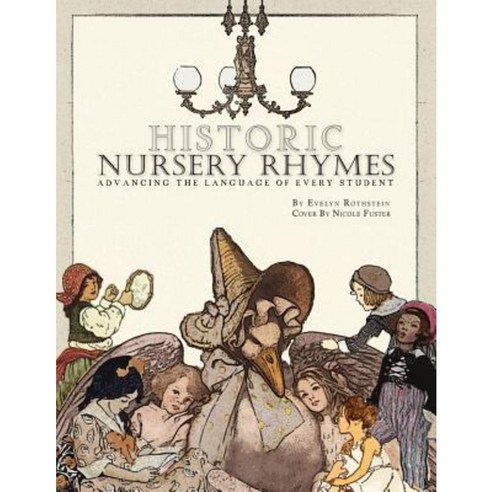 Historic Nursery Rhymes: Advancing Every Student''s Language Paperback, Createspace Independent Publishing Platform