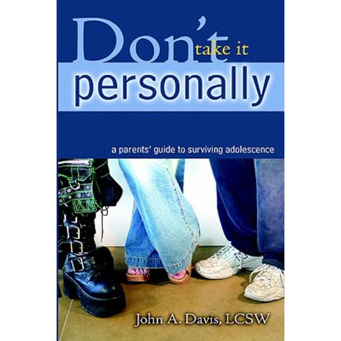 Don''t Take It Personally: A Parent''s Guide to Surviving Adolescence Paperback, Break Inn Books