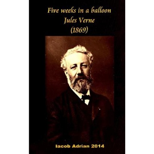 Five Weeks in a Balloon Jules Verne (1869) Paperback, Createspace Independent Publishing Platform