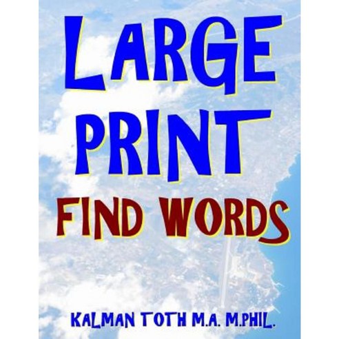 Large Print Find Words: 133 Extra Large Print Word Search Puzzles Paperback, Createspace Independent Publishing Platform