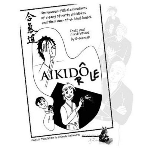 Aikidrole: The Humour-Filled Adventures of a Gang of Nutty Aikidokas and Their One-Of-A-Kind Sensei. Paperback, Xyzebre
