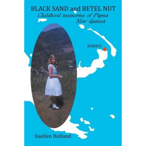 Black Sand and Betel Nut: Childhood Memories of Papua New Guinea Paperback, Balboa Press Australia
