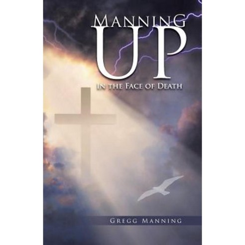 Manning Up: In the Face of Death Paperback, WestBow Press