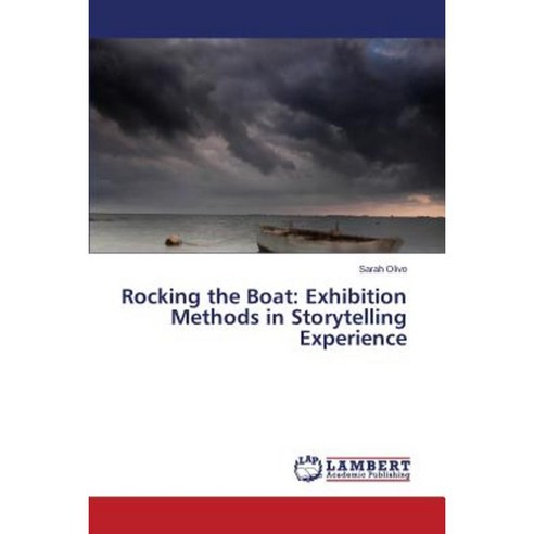 Rocking the Boat: Exhibition Methods in Storytelling Experience Paperback, LAP Lambert Academic Publishing